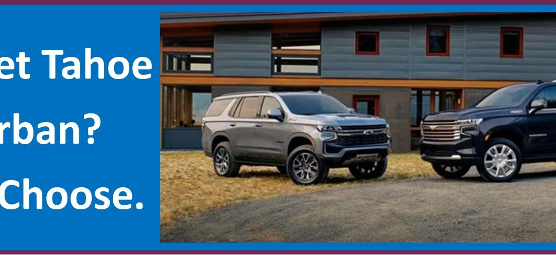 Chevy Tahoe vs. Suburban: How to Choose
